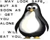 Penguin will eat you