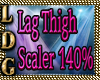 Lag Thigh Scaler 140%