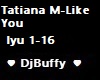 Tatiana M-Like You
