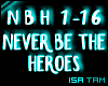 ♥ Never Be The Heroes