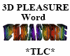 *TLC* 3D Word PLEASURE  