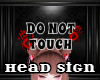 Head Sign - Do Not Touch