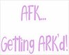 [C] AFK... Getting Arked