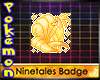 Ninetales Pokemon Badge