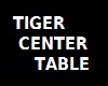 [A] tiger center table