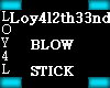Loy4l Custom Blow Stick