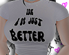 Im Just Better