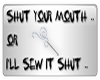 Shut your Mouth Or...