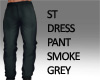 ST DRESS PANT SMOKE GREY