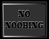 NO NOOBING Sign