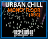 URBAN CHILL MONEY FLOOR