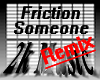 Friction - Someone RmX