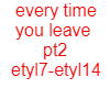 every time you leave