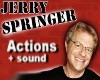Jerry Springer Actions