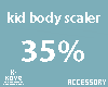 |< KID Body Scaler 35%