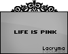 Life is pink | L |
