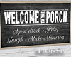 H. Welcome To Porch Sign