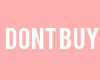 DONT BUY