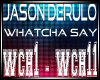 Jason Derulo - Whatcha 