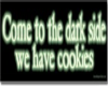 Dark Side has Cookies!