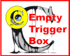 ~C~ Empty Trigger Box