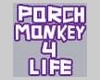 Porch monkey for life