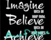 imagine believe achieve