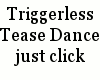 {LA} Triggerless tease