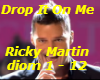 Drop It On Me= Ricky.M