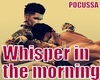 Whisper in the morning