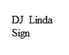 DJ Linda Sign!