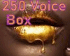 250 Voice Box