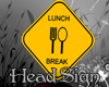 Lunch Break Head Sign