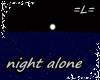 =L= Night Alone