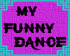 MY FUNNY DANCE
