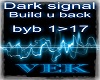 Dark signal Build u Back