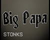 ┼ "Big Papa" sign M/F