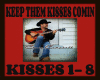 KEEP THEM KISSES COMIN