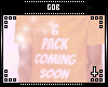 G| 6 pack coming soon