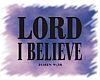 Lord I Believe