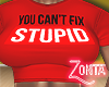 👌 Cant Fix Stupid!