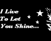 To let you shine