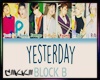 ¢ Block B - YESTERDAY