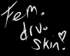 "W" F Drv skin
