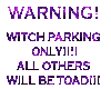 Witch Parking Only!
