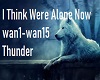i think were alone now