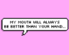 my mouth bubble â¡
