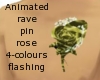 Animated rave pin rose