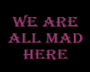 We are all mad
