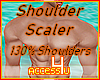 ! Shoulder Scaler 130%